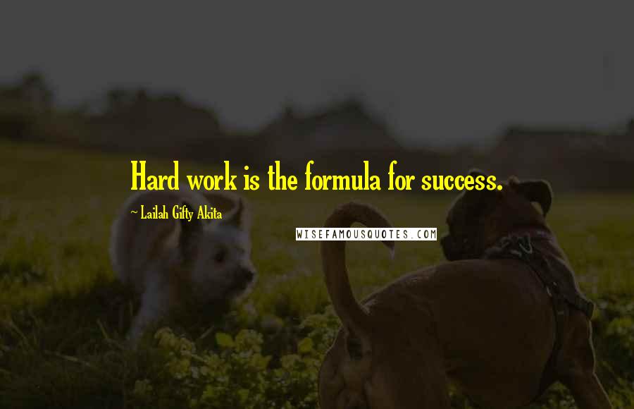 Lailah Gifty Akita Quotes: Hard work is the formula for success.