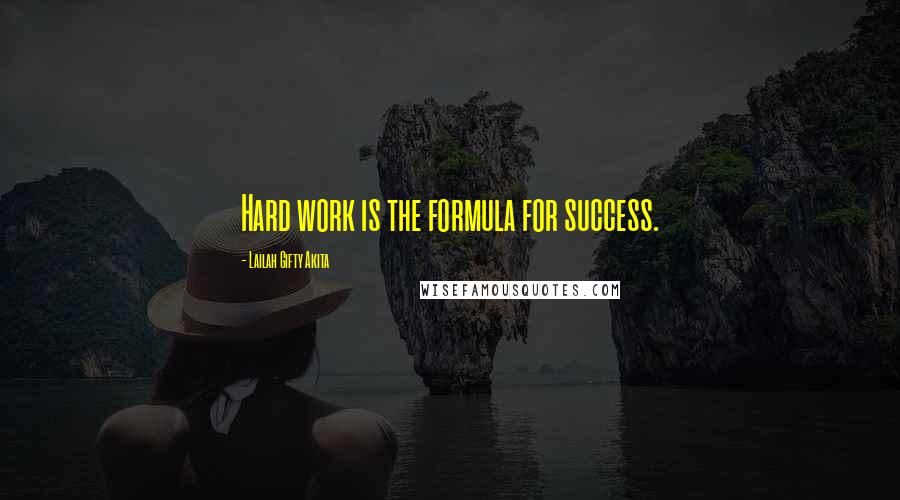 Lailah Gifty Akita Quotes: Hard work is the formula for success.