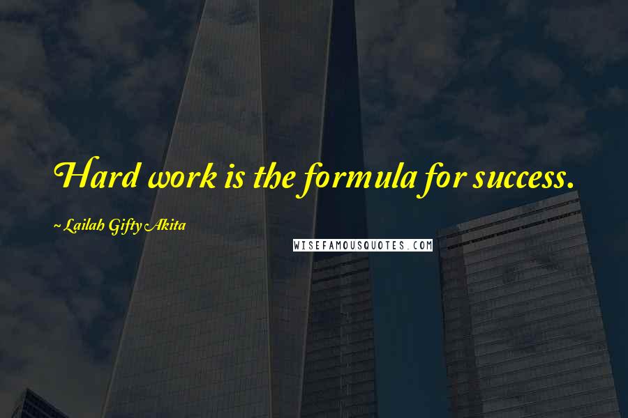 Lailah Gifty Akita Quotes: Hard work is the formula for success.