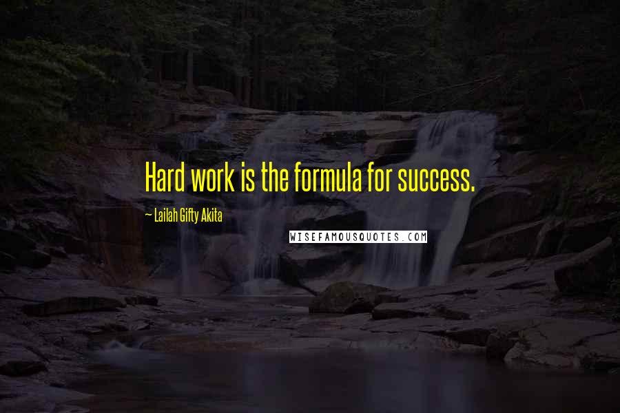 Lailah Gifty Akita Quotes: Hard work is the formula for success.