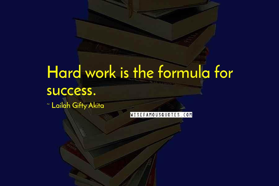 Lailah Gifty Akita Quotes: Hard work is the formula for success.