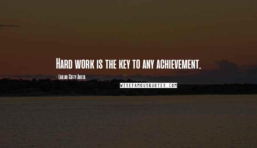 Lailah Gifty Akita Quotes: Hard work is the key to any achievement.