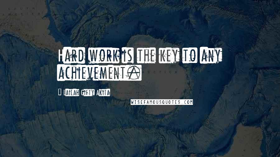 Lailah Gifty Akita Quotes: Hard work is the key to any achievement.