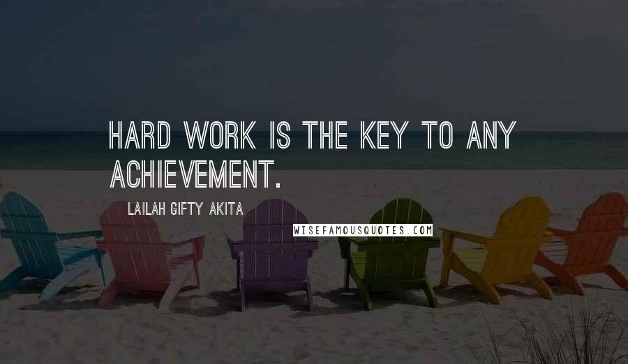 Lailah Gifty Akita Quotes: Hard work is the key to any achievement.