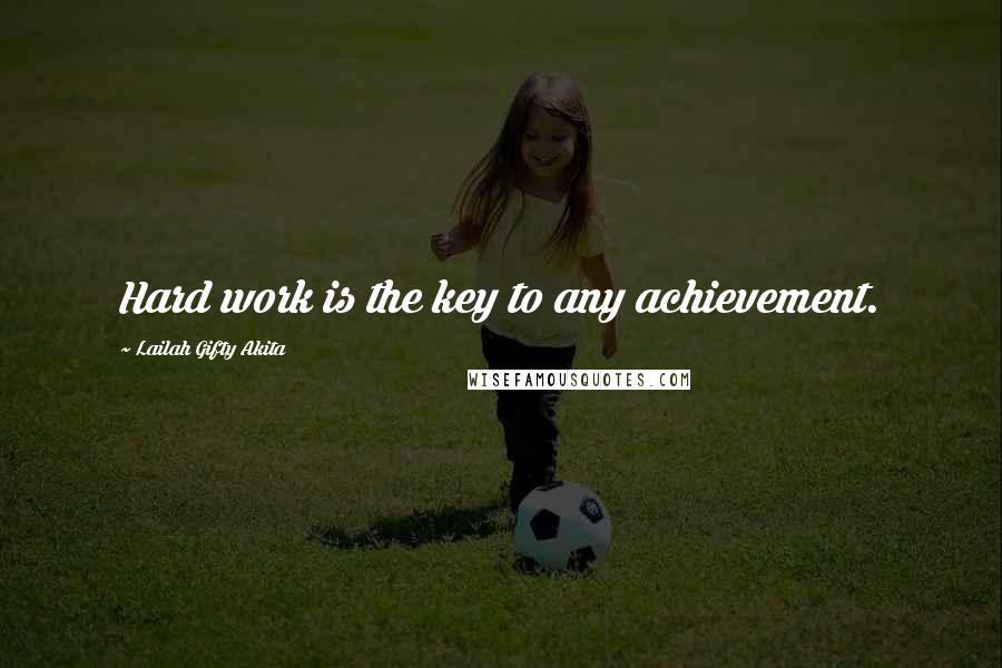 Lailah Gifty Akita Quotes: Hard work is the key to any achievement.