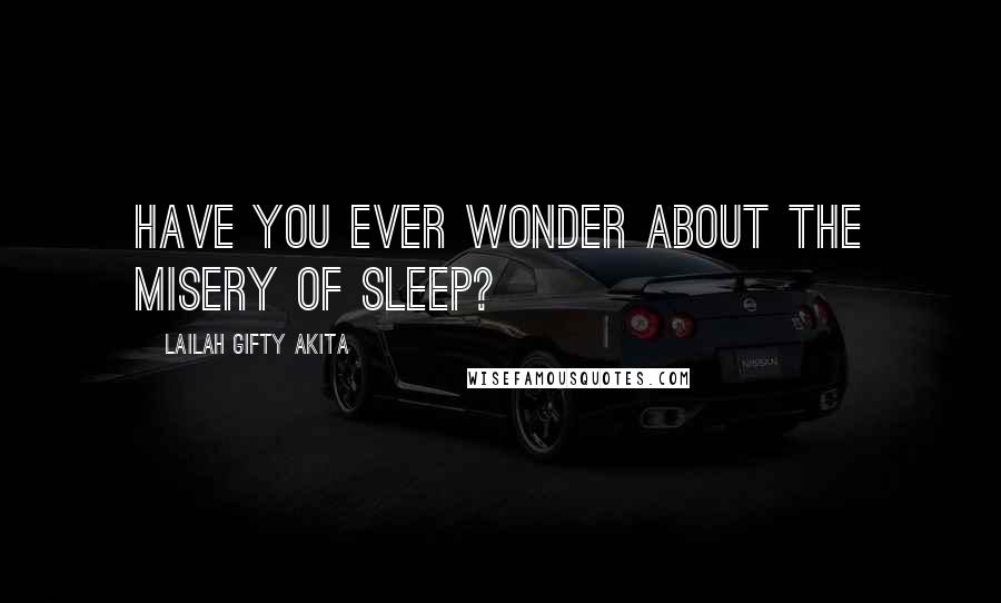 Lailah Gifty Akita Quotes: Have you ever wonder about the misery of sleep?