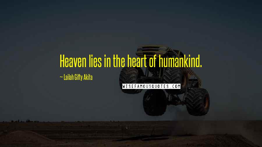 Lailah Gifty Akita Quotes: Heaven lies in the heart of humankind.