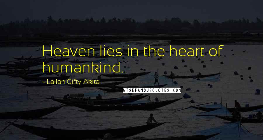 Lailah Gifty Akita Quotes: Heaven lies in the heart of humankind.