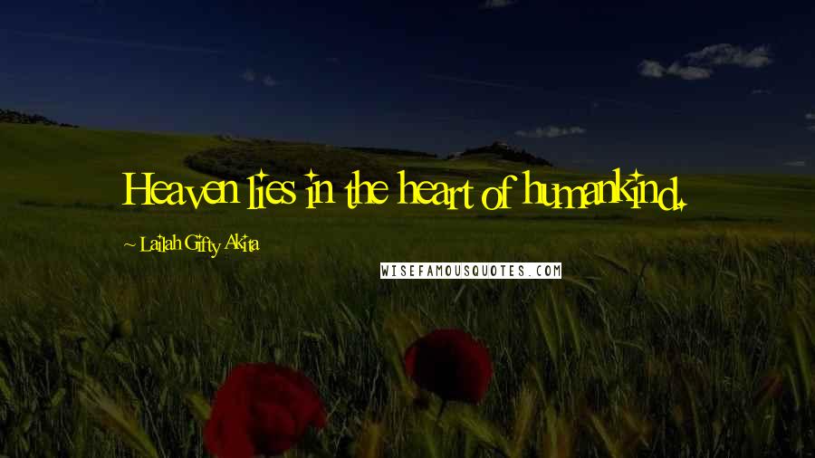 Lailah Gifty Akita Quotes: Heaven lies in the heart of humankind.