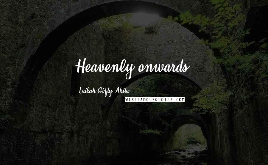 Lailah Gifty Akita Quotes: Heavenly onwards!