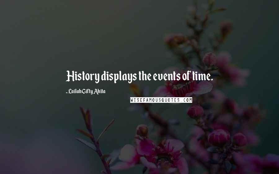 Lailah Gifty Akita Quotes: History displays the events of time.
