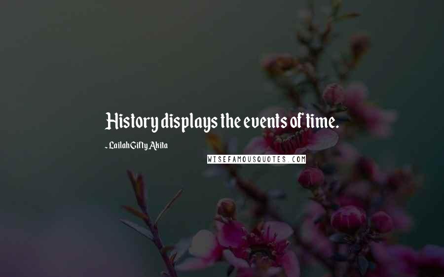 Lailah Gifty Akita Quotes: History displays the events of time.