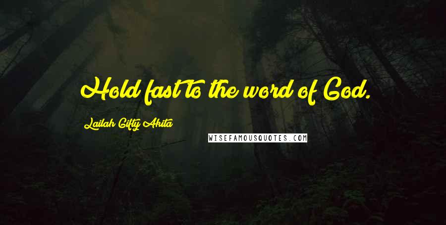 Lailah Gifty Akita Quotes: Hold fast to the word of God.