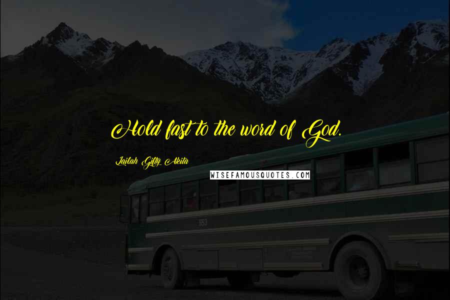 Lailah Gifty Akita Quotes: Hold fast to the word of God.