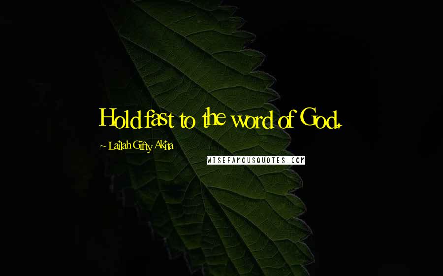 Lailah Gifty Akita Quotes: Hold fast to the word of God.