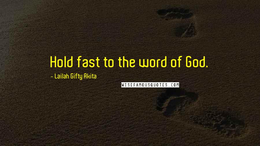 Lailah Gifty Akita Quotes: Hold fast to the word of God.