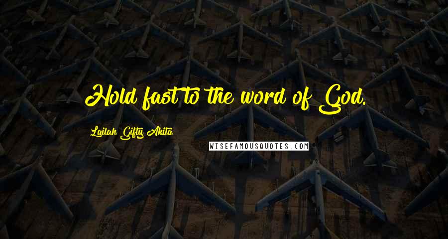 Lailah Gifty Akita Quotes: Hold fast to the word of God.