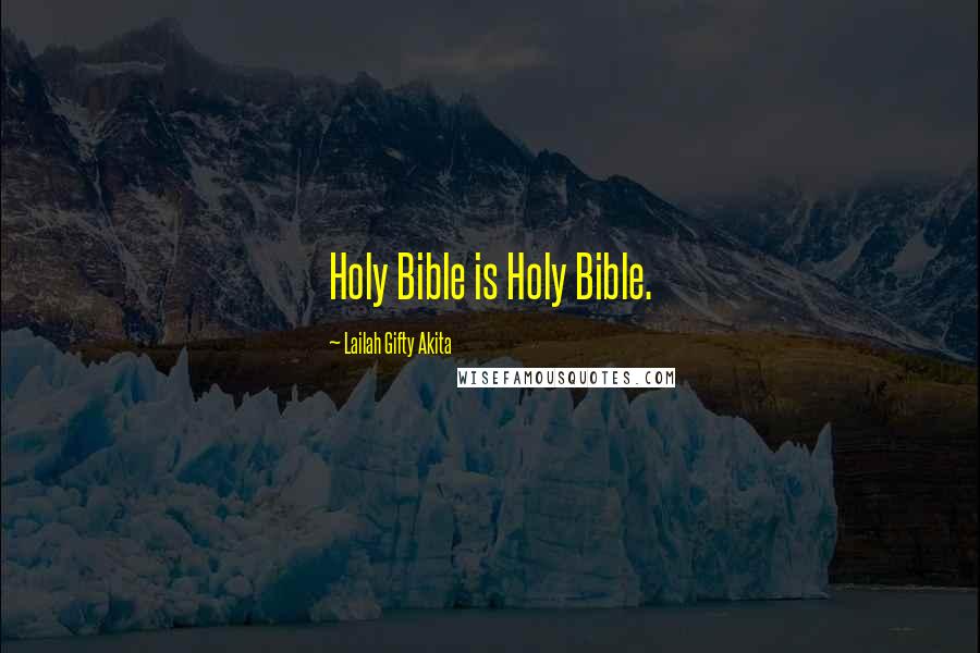 Lailah Gifty Akita Quotes: Holy Bible is Holy Bible.