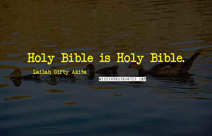 Lailah Gifty Akita Quotes: Holy Bible is Holy Bible.