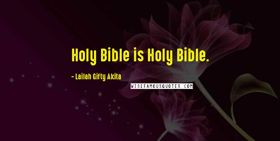 Lailah Gifty Akita Quotes: Holy Bible is Holy Bible.