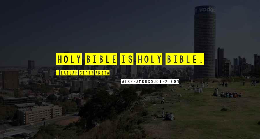 Lailah Gifty Akita Quotes: Holy Bible is Holy Bible.