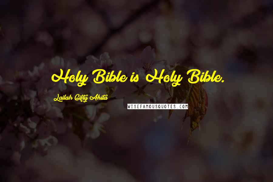 Lailah Gifty Akita Quotes: Holy Bible is Holy Bible.