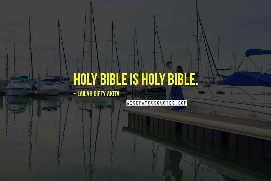 Lailah Gifty Akita Quotes: Holy Bible is Holy Bible.