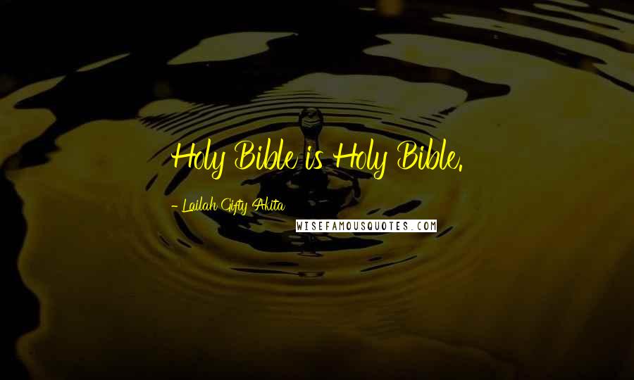 Lailah Gifty Akita Quotes: Holy Bible is Holy Bible.