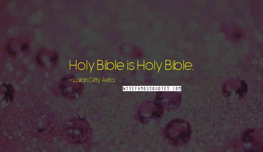 Lailah Gifty Akita Quotes: Holy Bible is Holy Bible.