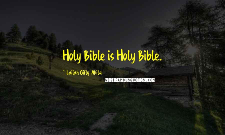 Lailah Gifty Akita Quotes: Holy Bible is Holy Bible.