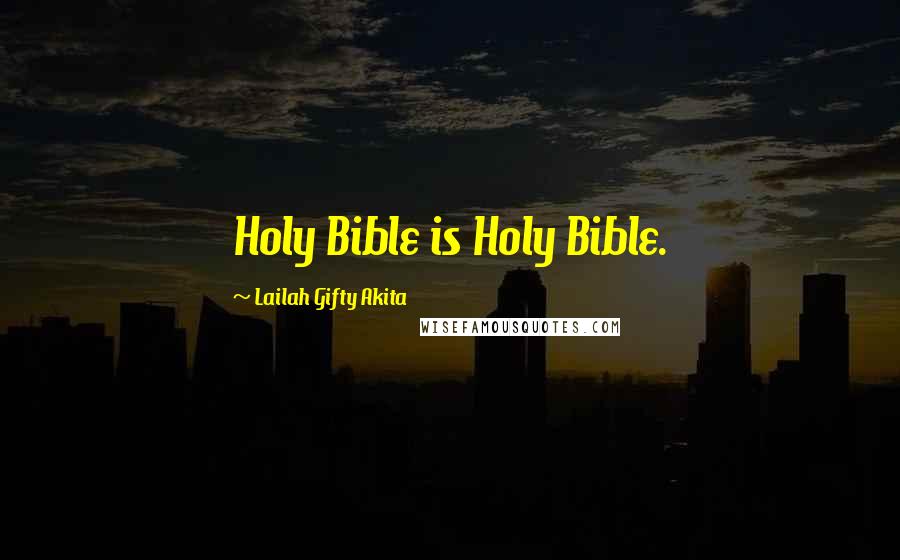 Lailah Gifty Akita Quotes: Holy Bible is Holy Bible.