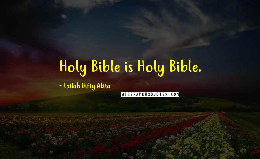 Lailah Gifty Akita Quotes: Holy Bible is Holy Bible.