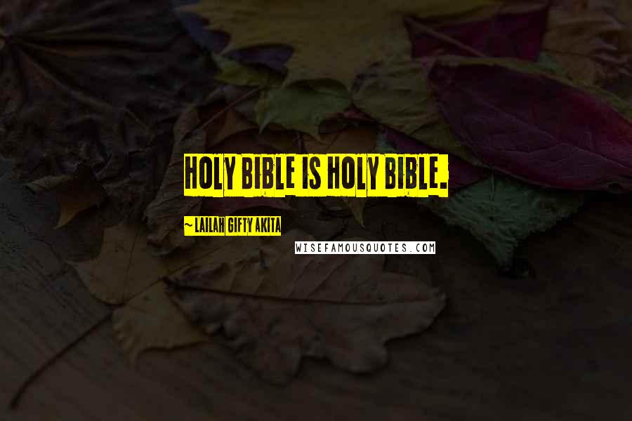 Lailah Gifty Akita Quotes: Holy Bible is Holy Bible.