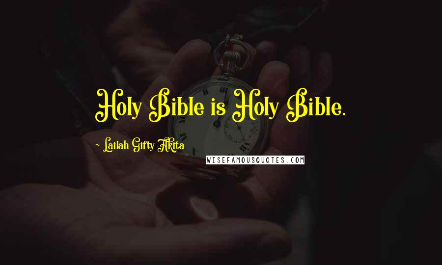 Lailah Gifty Akita Quotes: Holy Bible is Holy Bible.