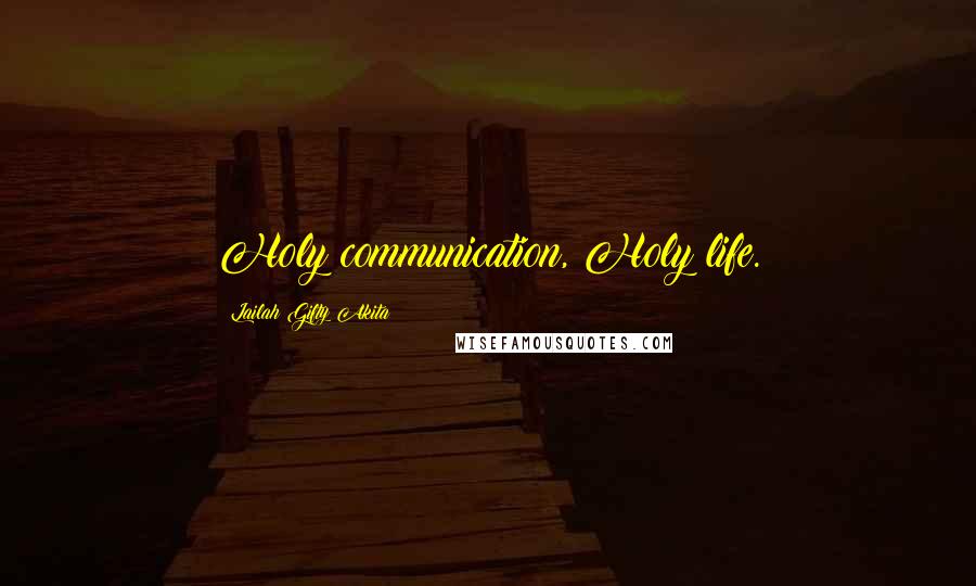 Lailah Gifty Akita Quotes: Holy communication, Holy life.