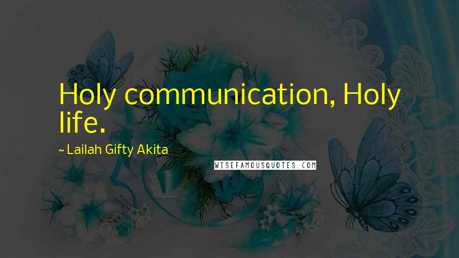 Lailah Gifty Akita Quotes: Holy communication, Holy life.