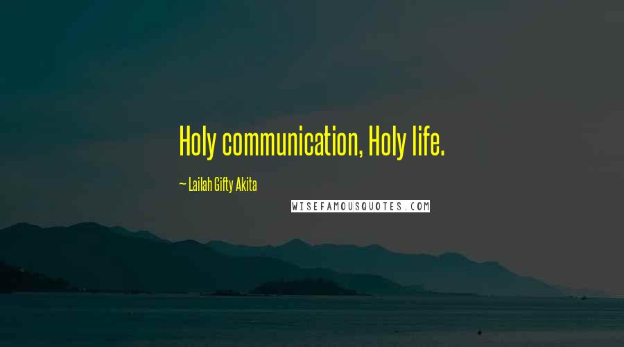 Lailah Gifty Akita Quotes: Holy communication, Holy life.