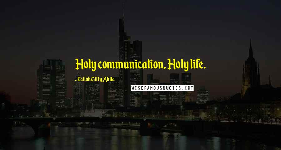 Lailah Gifty Akita Quotes: Holy communication, Holy life.