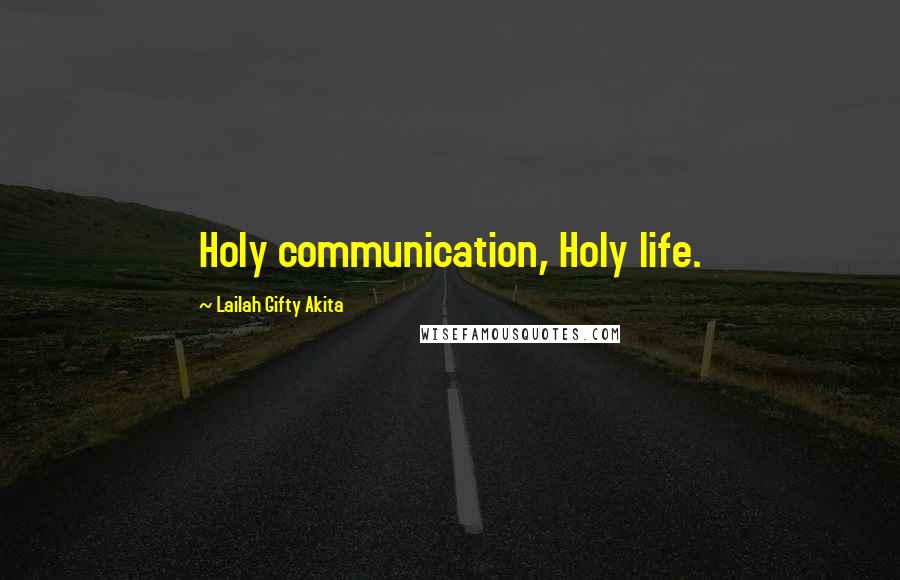 Lailah Gifty Akita Quotes: Holy communication, Holy life.