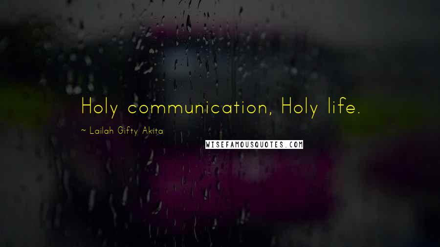 Lailah Gifty Akita Quotes: Holy communication, Holy life.