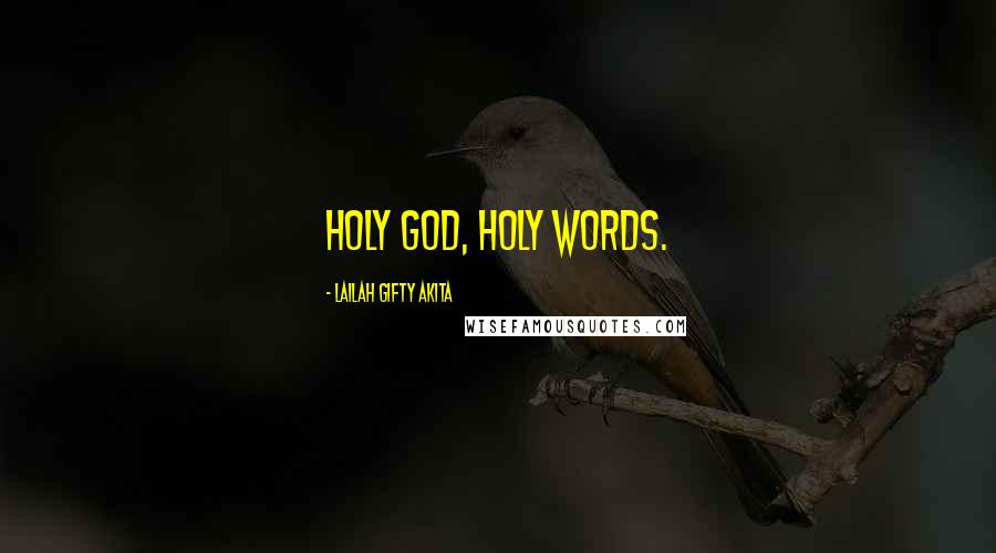 Lailah Gifty Akita Quotes: Holy God, Holy words.