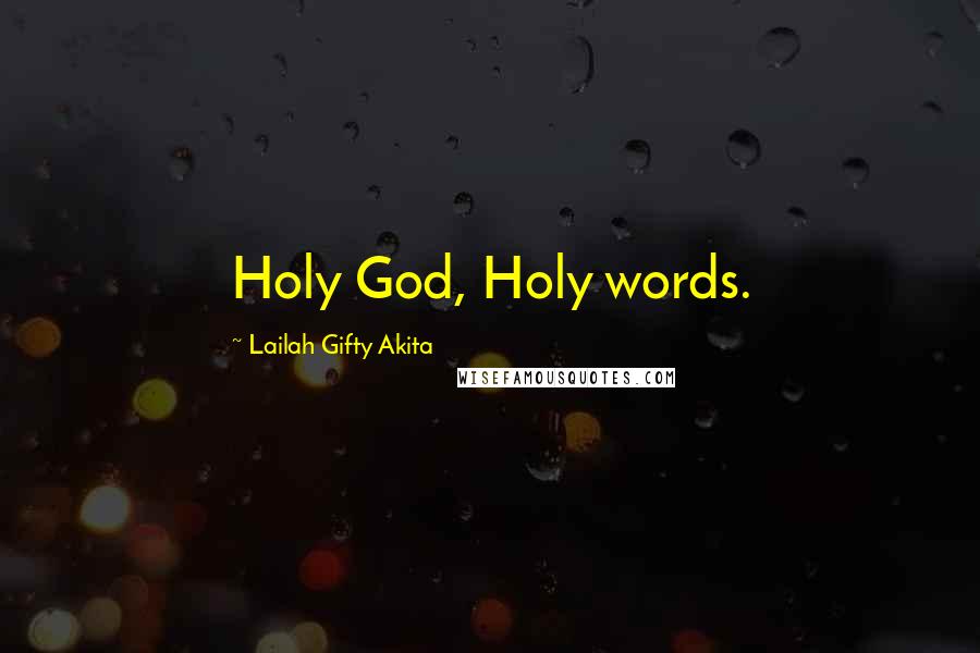 Lailah Gifty Akita Quotes: Holy God, Holy words.