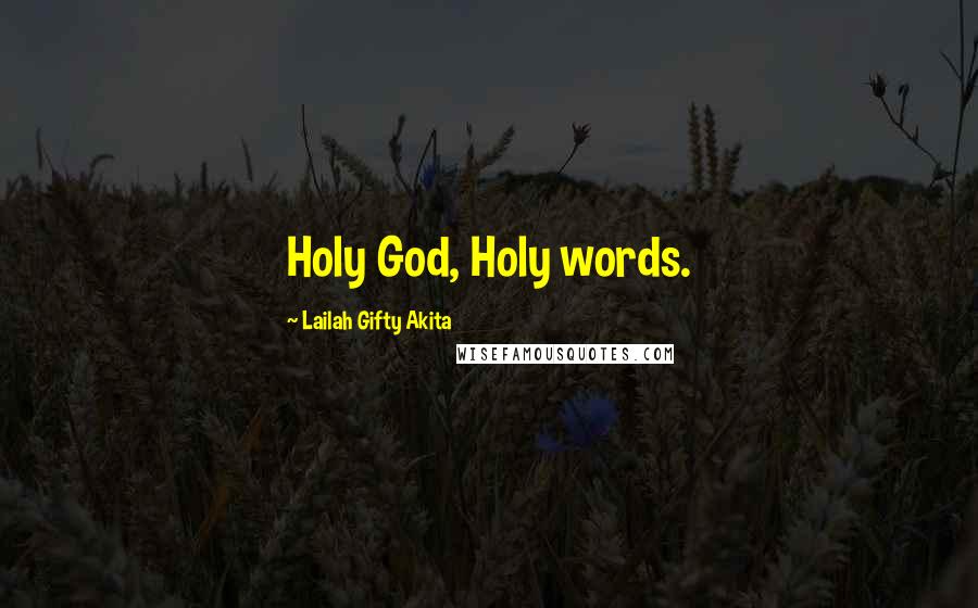 Lailah Gifty Akita Quotes: Holy God, Holy words.