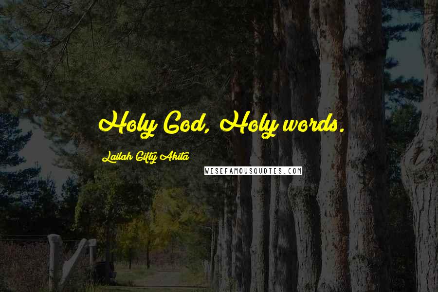 Lailah Gifty Akita Quotes: Holy God, Holy words.