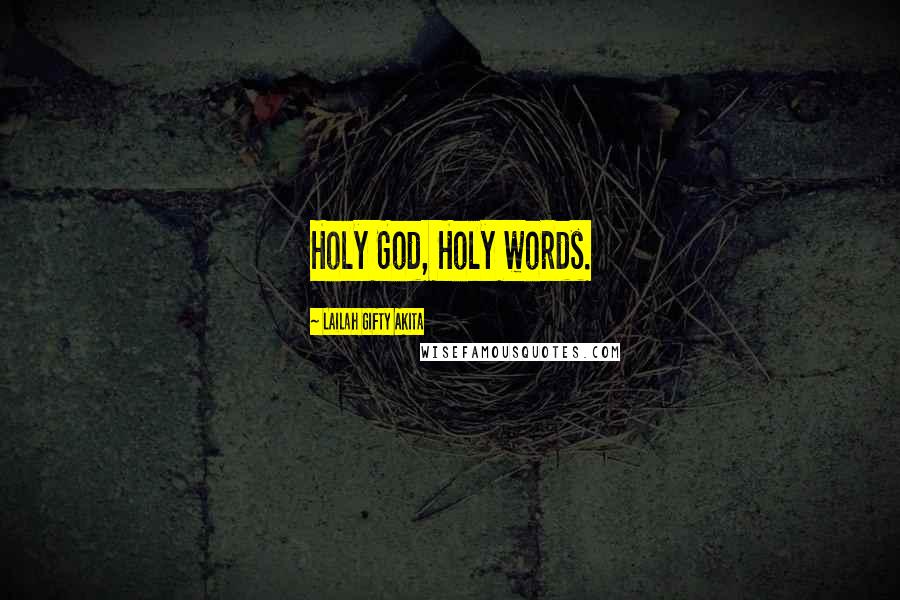 Lailah Gifty Akita Quotes: Holy God, Holy words.