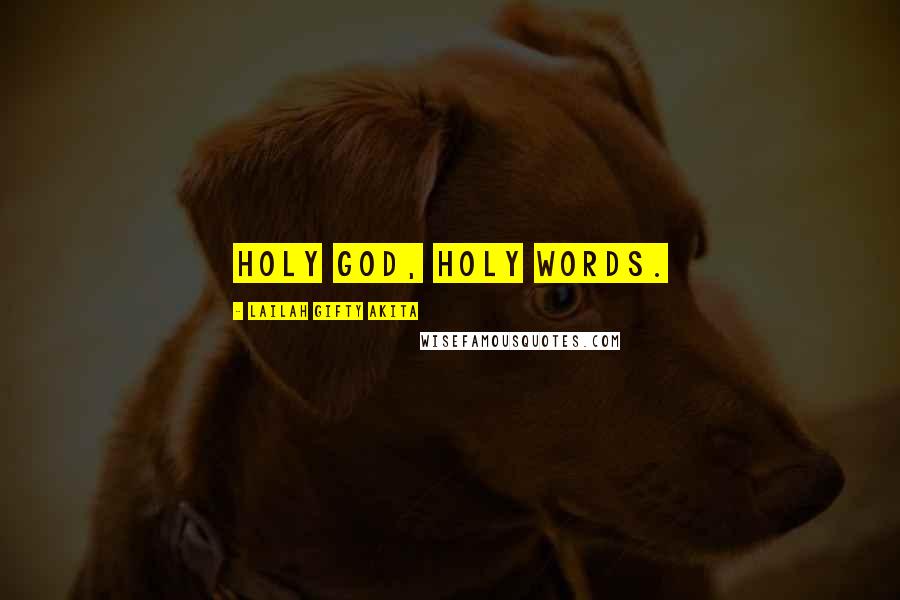 Lailah Gifty Akita Quotes: Holy God, Holy words.