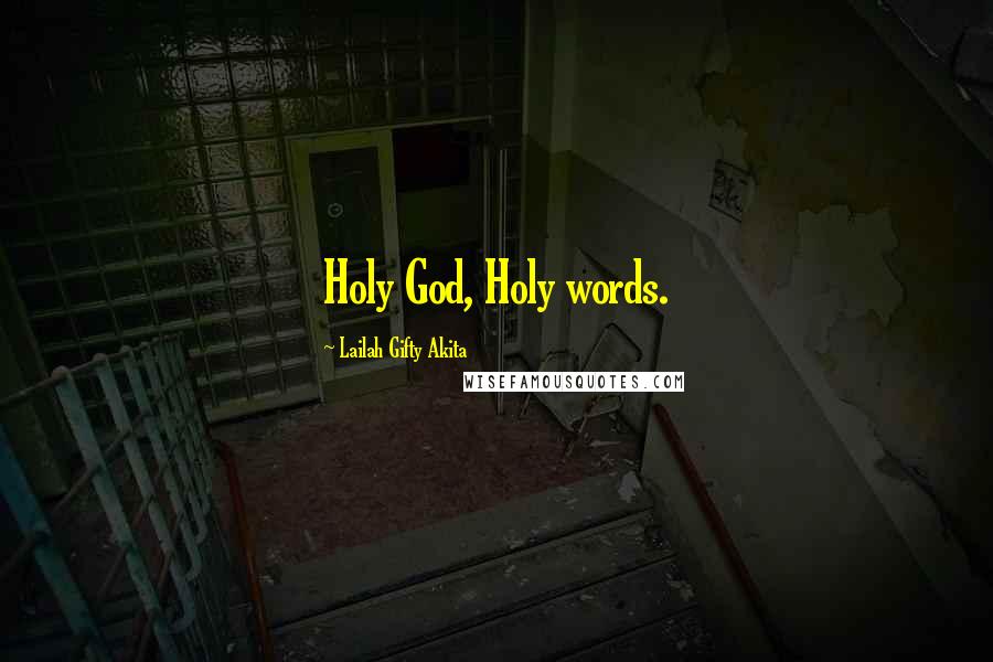 Lailah Gifty Akita Quotes: Holy God, Holy words.