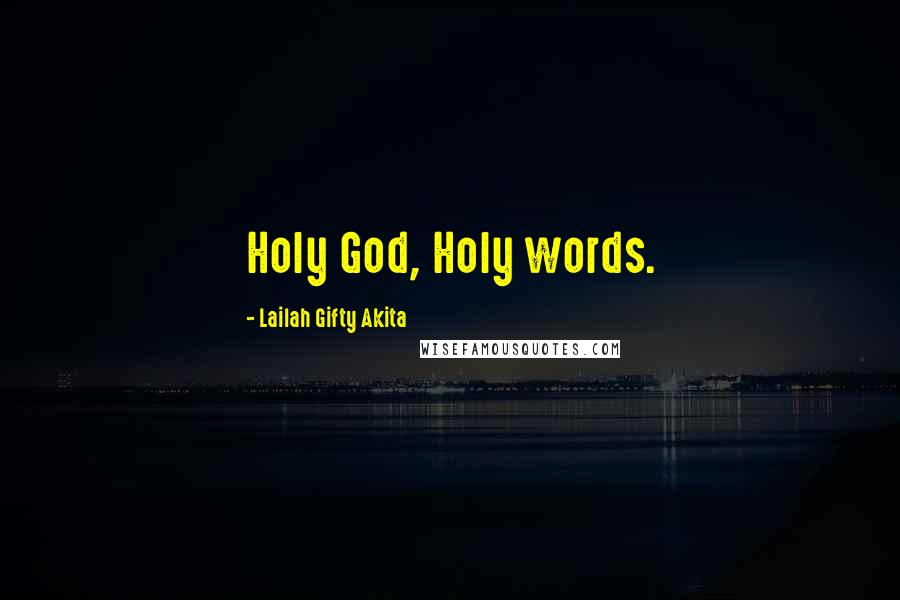 Lailah Gifty Akita Quotes: Holy God, Holy words.