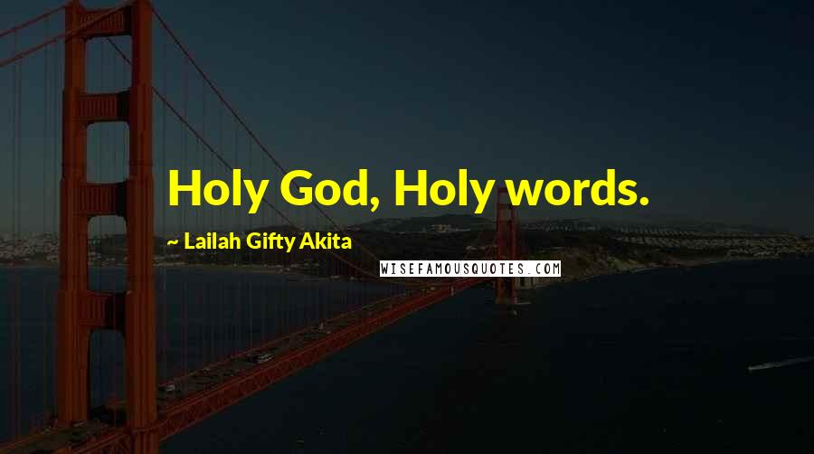 Lailah Gifty Akita Quotes: Holy God, Holy words.