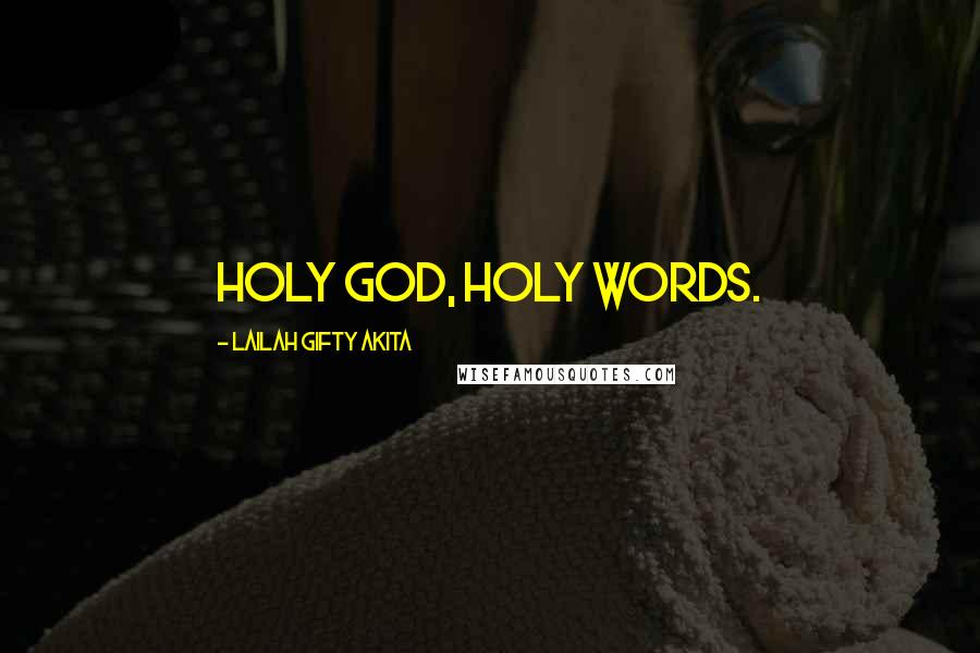 Lailah Gifty Akita Quotes: Holy God, Holy words.